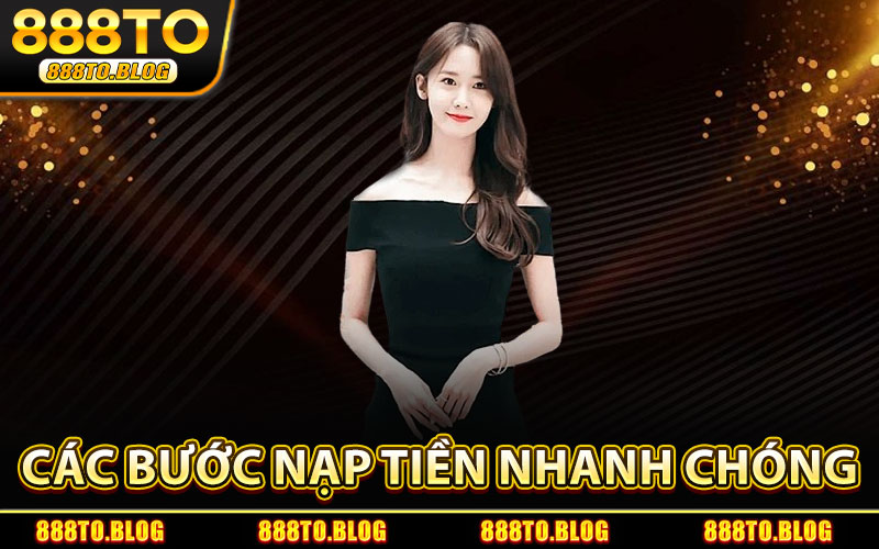Các Bước Nạp Tiền Nhanh Chóng