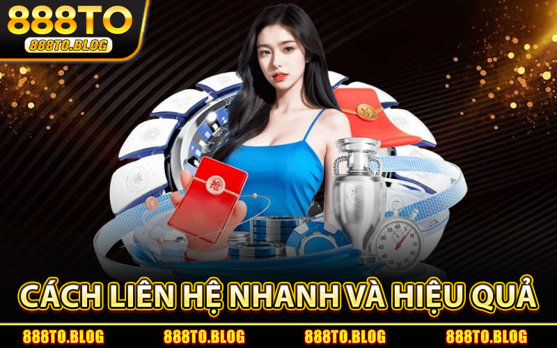 Liên Hệ 888TO – Tư Vấn Chi Tiết & Hỗ Trợ Thành Viên 24/7 2 Cách Liên Hệ 888TO Nhanh Và Hiệu Quả